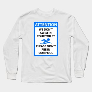 We dont swim in your toilet please dont pee in our pool Long Sleeve T-Shirt